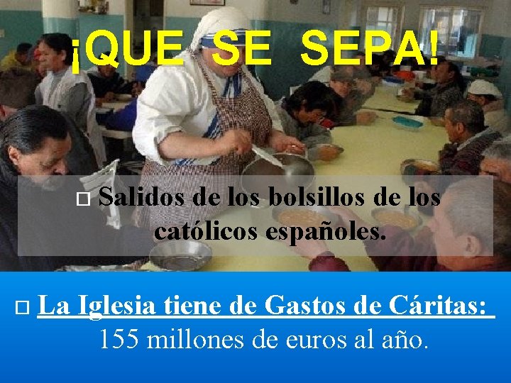 ¡QUE SE SEPA! Salidos de los bolsillos de los católicos españoles. La Iglesia tiene