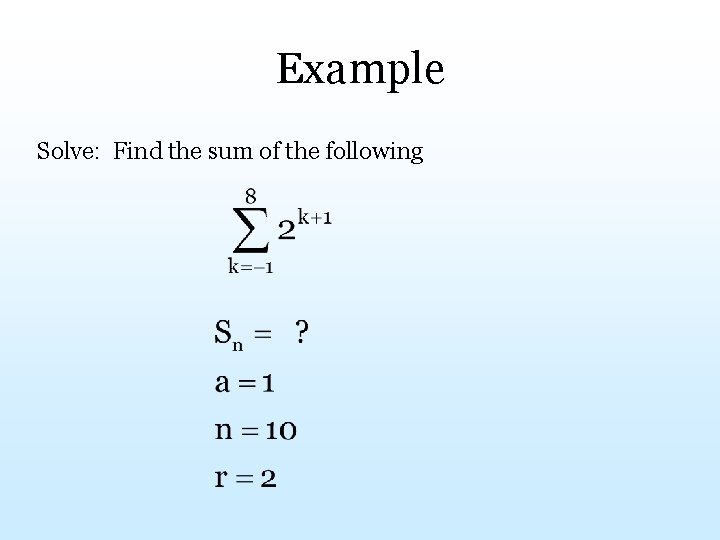 Example Solve: Find the sum of the following 