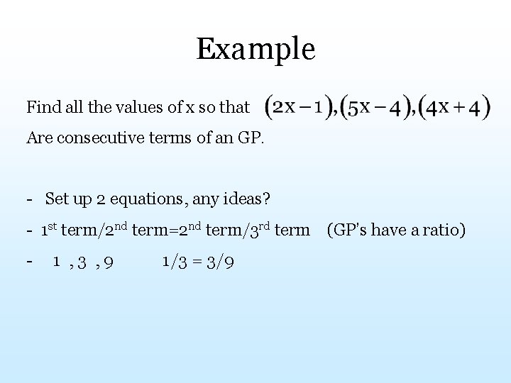 Example Find all the values of x so that Are consecutive terms of an