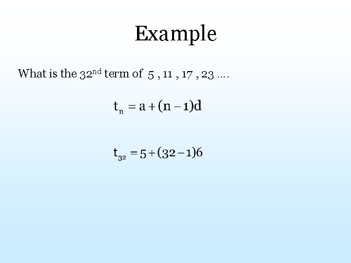 Example What is the 32 nd term of 5 , 11 , 17 ,