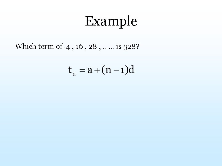 Example Which term of 4 , 16 , 28 , …… is 328? 