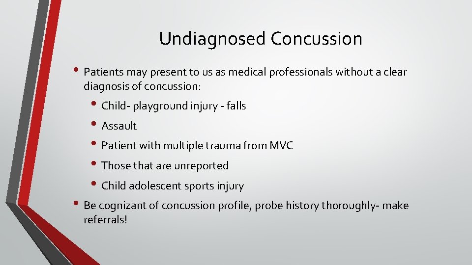 Undiagnosed Concussion • Patients may present to us as medical professionals without a clear Undiagnosed Concussion • Patients may present to us as medical professionals without a clear