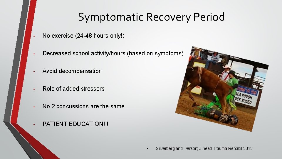 Symptomatic Recovery Period • No exercise (24 -48 hours only!) • Decreased school activity/hours Symptomatic Recovery Period • No exercise (24 -48 hours only!) • Decreased school activity/hours