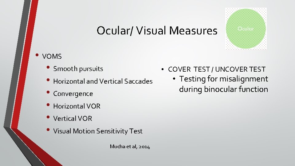 Ocular/ Visual Measures • VOMS • Smooth pursuits • Horizontal and Vertical Saccades • Ocular/ Visual Measures • VOMS • Smooth pursuits • Horizontal and Vertical Saccades •