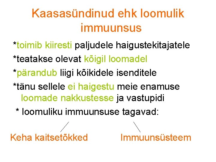 Kaasasündinud ehk loomulik immuunsus *toimib kiiresti paljudele haigustekitajatele *teatakse olevat kõigil loomadel *pärandub liigi Kaasasündinud ehk loomulik immuunsus *toimib kiiresti paljudele haigustekitajatele *teatakse olevat kõigil loomadel *pärandub liigi