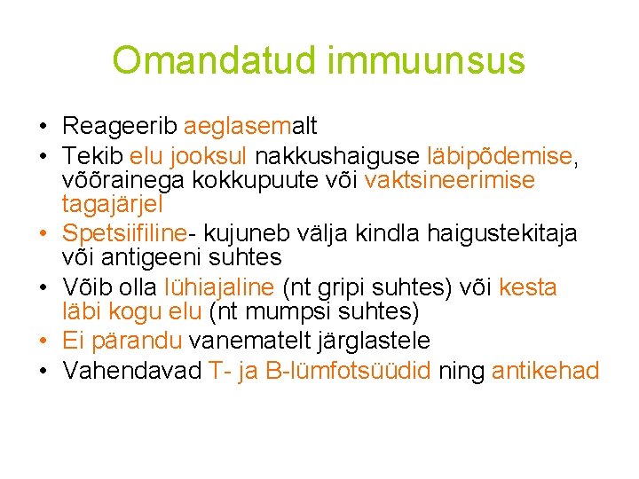 Omandatud immuunsus • Reageerib aeglasemalt • Tekib elu jooksul nakkushaiguse läbipõdemise, võõrainega kokkupuute või Omandatud immuunsus • Reageerib aeglasemalt • Tekib elu jooksul nakkushaiguse läbipõdemise, võõrainega kokkupuute või