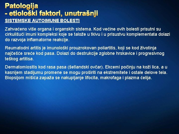 Patologija - etiološki faktori, unutrašnji SISTEMSKE AUTOIMUNE BOLESTI Zahvaćeno više organa i organskih sistema.