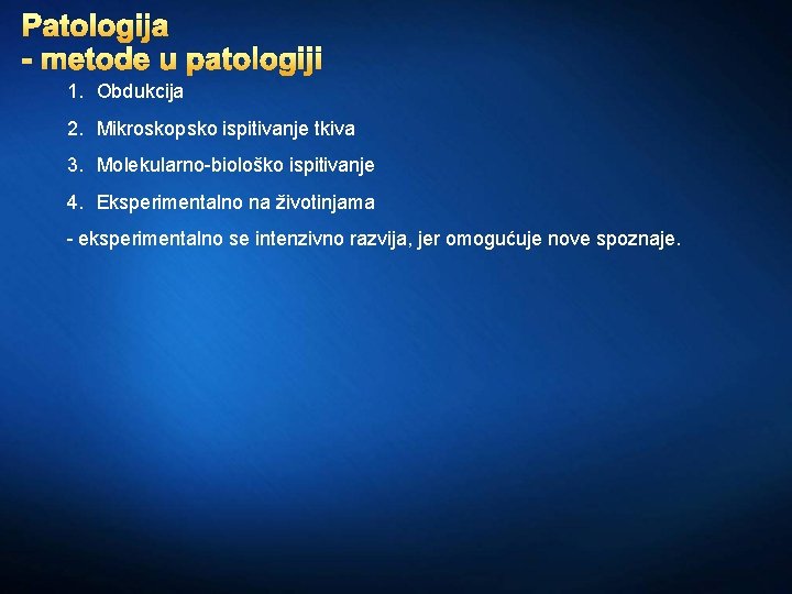 Patologija - metode u patologiji 1. Obdukcija 2. Mikroskopsko ispitivanje tkiva 3. Molekularno-biološko ispitivanje