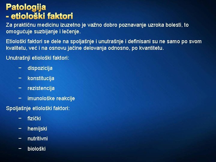 Patologija - etiološki faktori Za praktičnu medicinu izuzetno je važno dobro poznavanje uzroka bolesti,