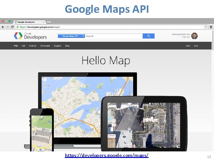 Google Maps API https: //developers. google. com/maps/ 12 