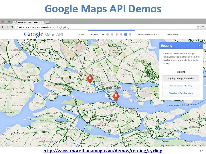 Google Maps API Demos http: //www. morethanamap. com/demos/routing/cycling 17 