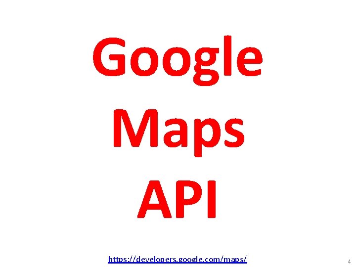 Google Maps API https: //developers. google. com/maps/ 4 
