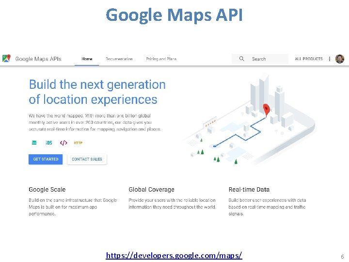 Google Maps API https: //developers. google. com/maps/ 6 