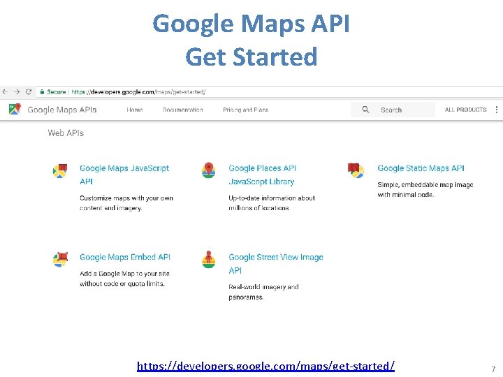Google Maps API Get Started https: //developers. google. com/maps/get-started/ 7 