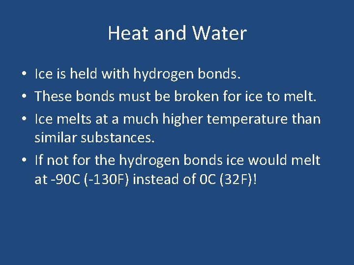 Heat and Water • Ice is held with hydrogen bonds. • These bonds must
