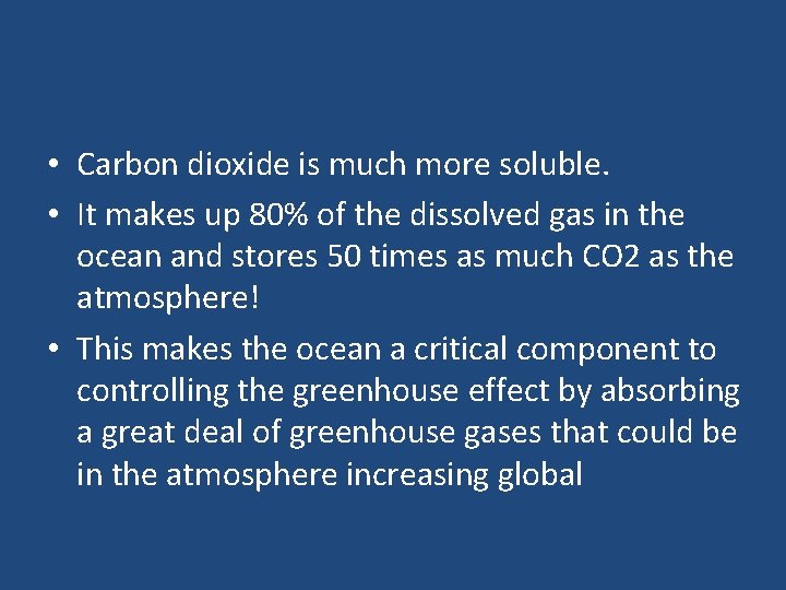  • Carbon dioxide is much more soluble. • It makes up 80% of