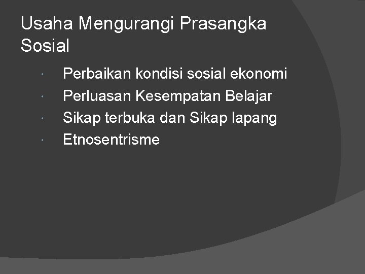 Usaha Mengurangi Prasangka Sosial Perbaikan kondisi sosial ekonomi Perluasan Kesempatan Belajar Sikap terbuka dan