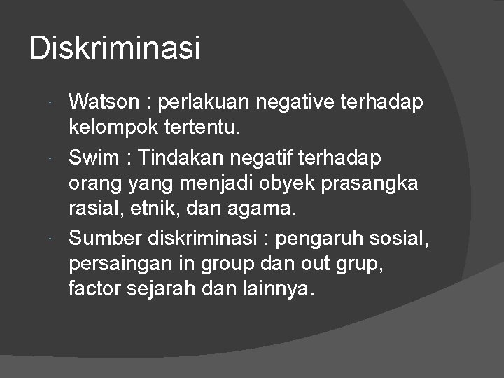 Diskriminasi Watson : perlakuan negative terhadap kelompok tertentu. Swim : Tindakan negatif terhadap orang