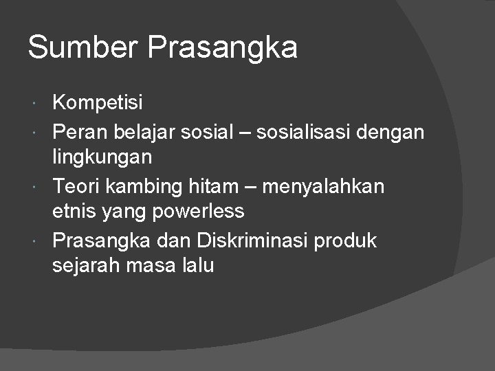 Sumber Prasangka Kompetisi Peran belajar sosial – sosialisasi dengan lingkungan Teori kambing hitam –