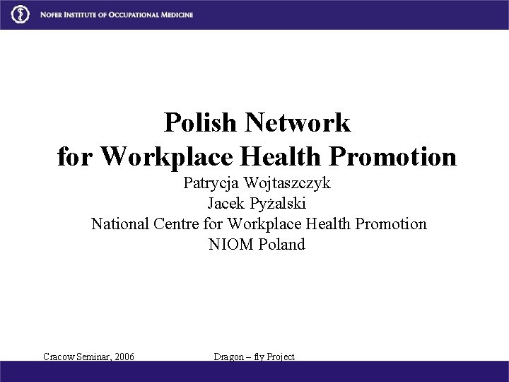 Polish Network for Workplace Health Promotion Patrycja Wojtaszczyk Jacek Pyżalski National Centre for Workplace