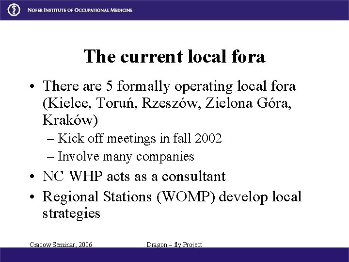 The current local fora • There are 5 formally operating local fora (Kielce, Toruń,