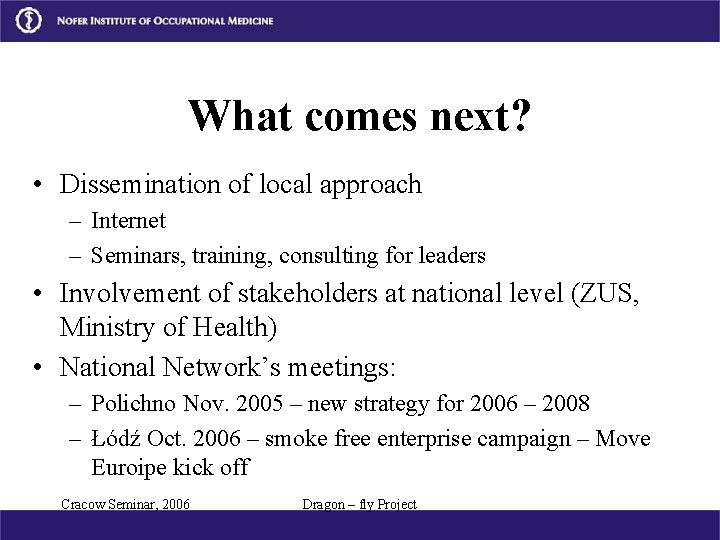 What comes next? • Dissemination of local approach – Internet – Seminars, training, consulting
