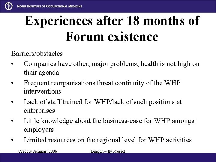 Experiences after 18 months of Forum existence Barriers/obstacles • Companies have other, major problems,
