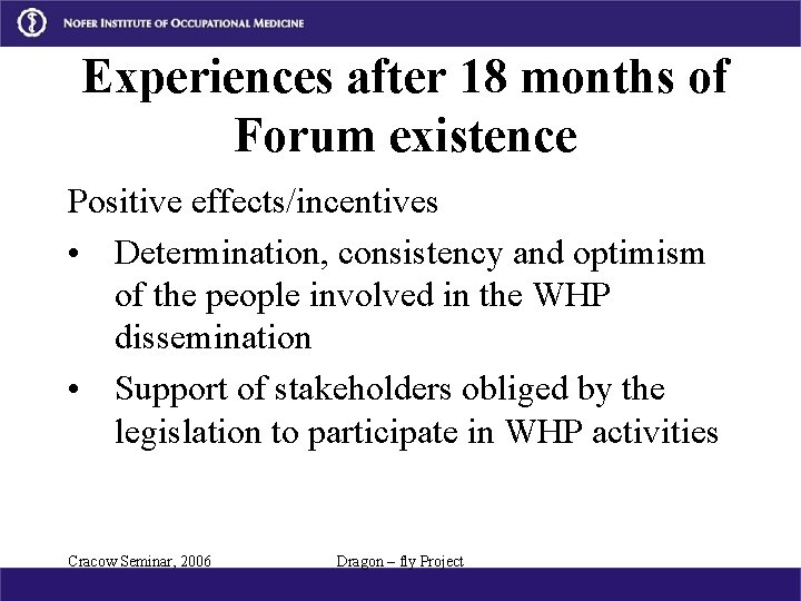 Experiences after 18 months of Forum existence Positive effects/incentives • Determination, consistency and optimism