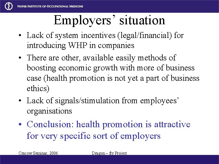 Employers’ situation • Lack of system incentives (legal/financial) for introducing WHP in companies •