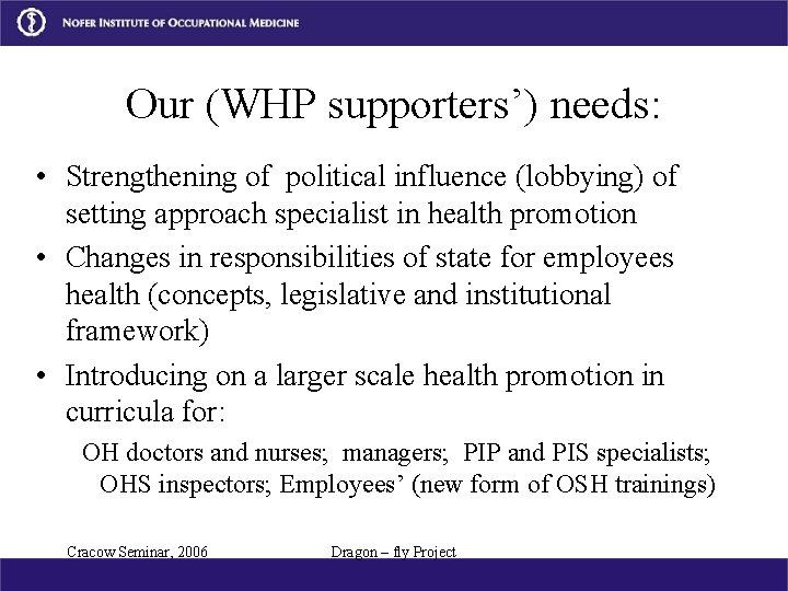 Our (WHP supporters’) needs: • Strengthening of political influence (lobbying) of setting approach specialist