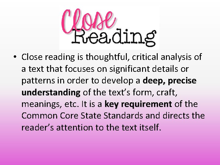 The Big Idea • Close reading is thoughtful, critical analysis of a text that