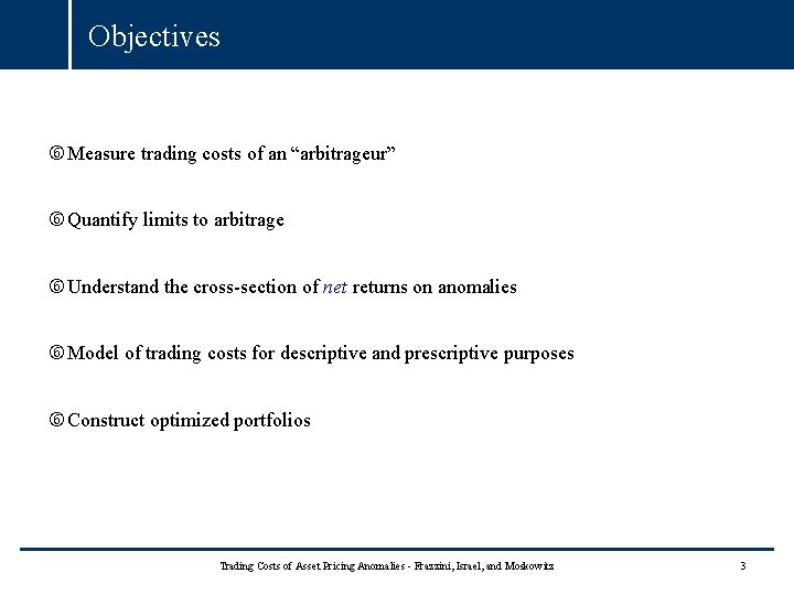 Objectives Measure trading costs of an “arbitrageur” Quantify limits to arbitrage Understand the cross-section Objectives Measure trading costs of an “arbitrageur” Quantify limits to arbitrage Understand the cross-section