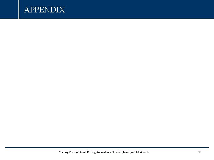 APPENDIX Trading Costs of Asset Pricing Anomalies - Frazzini, Israel, and Moskowitz 33 APPENDIX Trading Costs of Asset Pricing Anomalies - Frazzini, Israel, and Moskowitz 33
