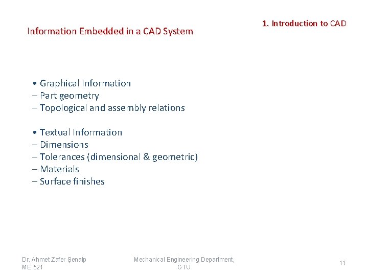 Information Embedded in a CAD System 1. Introduction to CAD • Graphical Information –