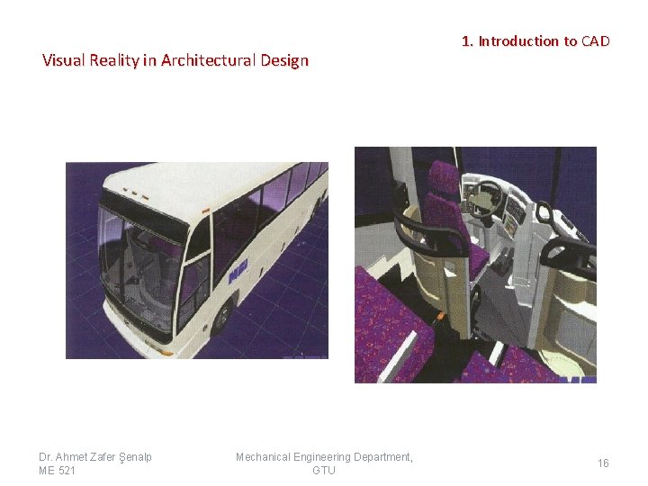 Visual Reality in Architectural Design Dr. Ahmet Zafer Şenalp ME 521 Mechanical Engineering Department,