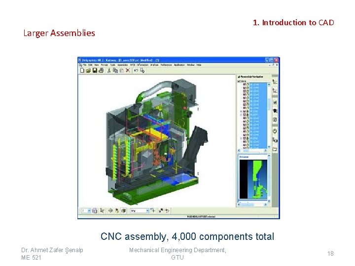 1. Introduction to CAD Larger Assemblies CNC assembly, 4, 000 components total Dr. Ahmet