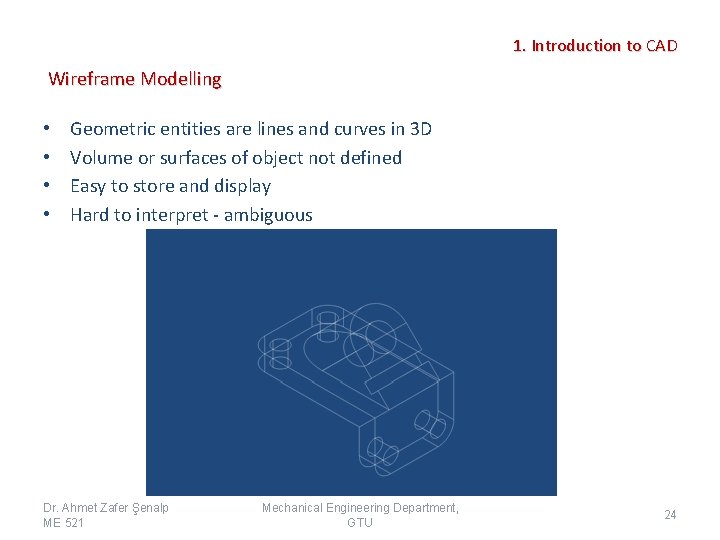 1. Introduction to CAD Wireframe Modelling • • Geometric entities are lines and curves