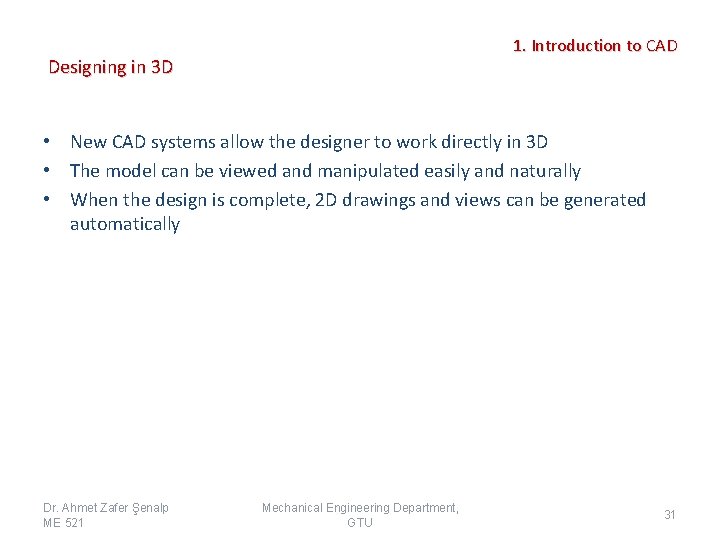 1. Introduction to CAD Designing in 3 D • New CAD systems allow the