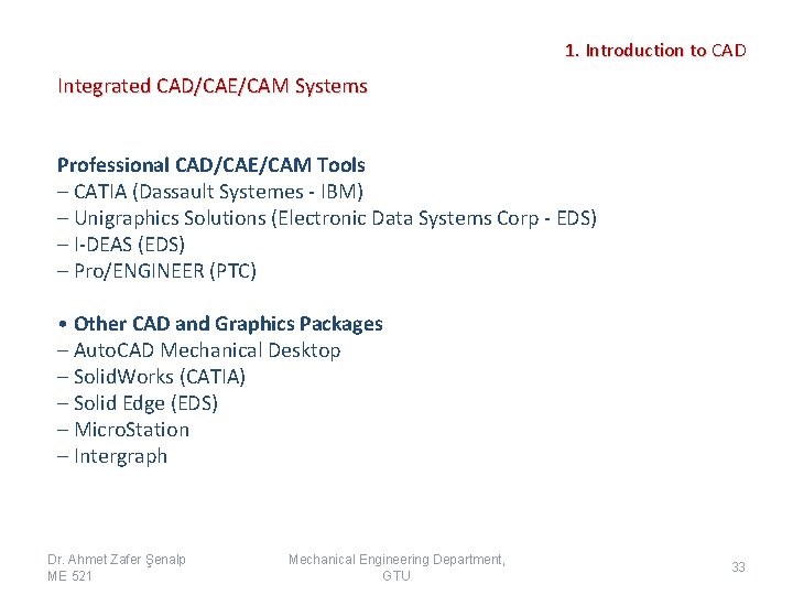 1. Introduction to CAD Integrated CAD/CAE/CAM Systems Professional CAD/CAE/CAM Tools – CATIA (Dassault Systemes