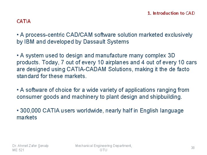 1. Introduction to CAD CATIA • A process-centric CAD/CAM software solution marketed exclusively by