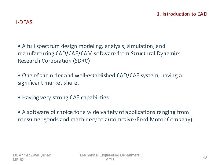 1. Introduction to CAD I-DEAS • A full spectrum design modeling, analysis, simulation, and