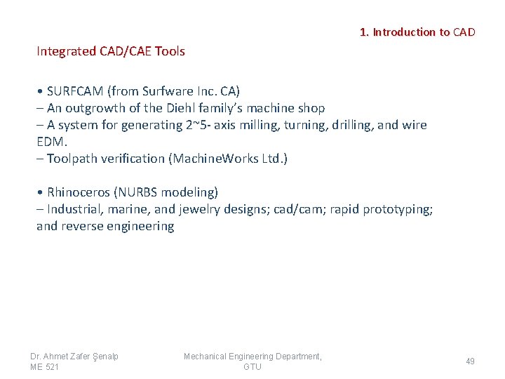 1. Introduction to CAD Integrated CAD/CAE Tools • SURFCAM (from Surfware Inc. CA) –