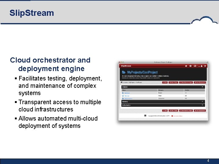 Slip. Stream Cloud orchestrator and deployment engine § Facilitates testing, deployment, and maintenance of