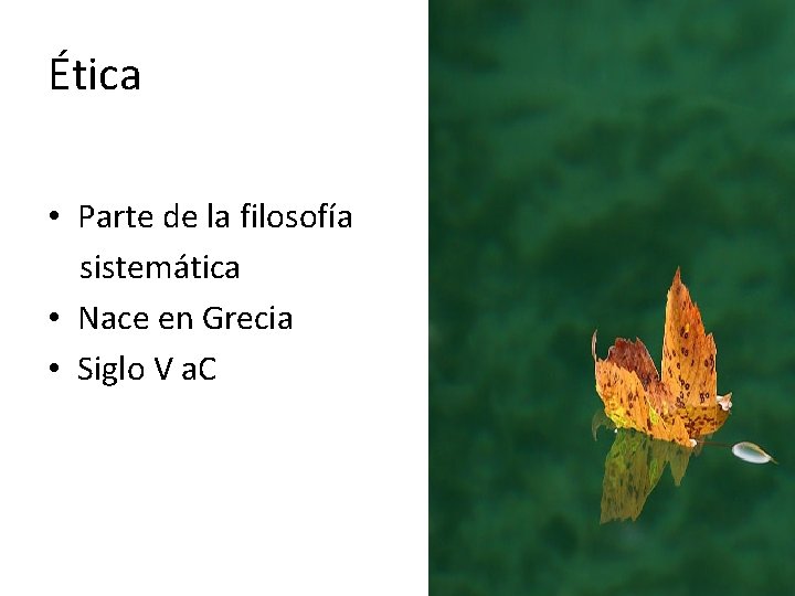 Ética • Parte de la filosofía sistemática • Nace en Grecia • Siglo V