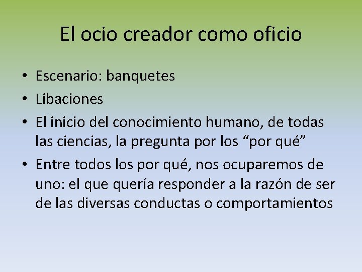 El ocio creador como oficio • Escenario: banquetes • Libaciones • El inicio del