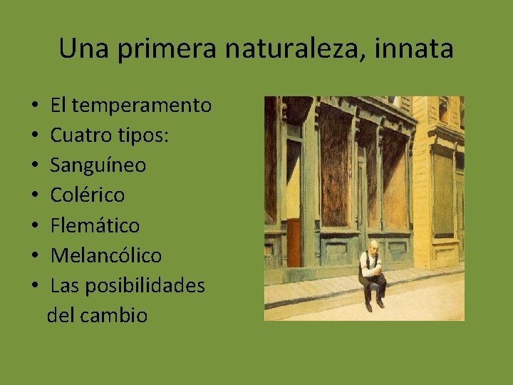 Una primera naturaleza, innata • • El temperamento Cuatro tipos: Sanguíneo Colérico Flemático Melancólico