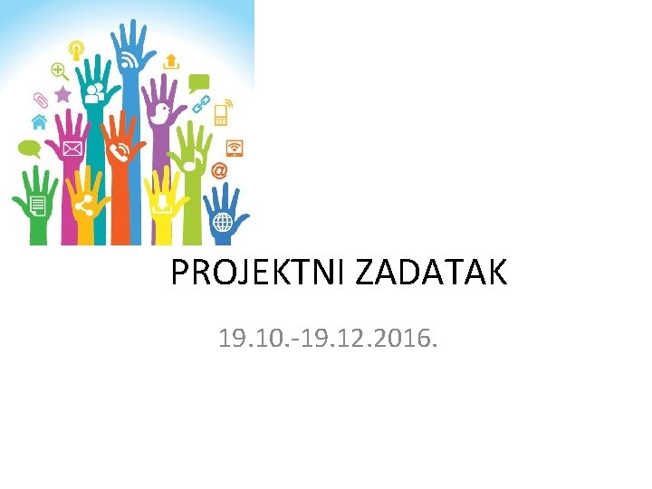 PROJEKTNI ZADATAK 19. 10. -19. 12. 2016. 