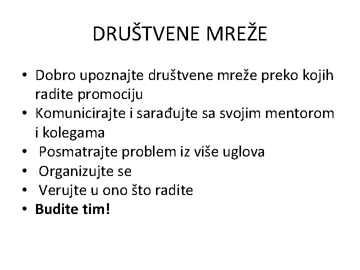 DRUŠTVENE MREŽE • Dobro upoznajte društvene mreže preko kojih radite promociju • Komunicirajte i