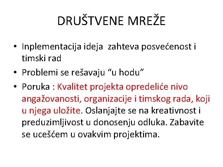 DRUŠTVENE MREŽE • Inplementacija ideja zahteva posvećenost i timski rad • Problemi se rešavaju