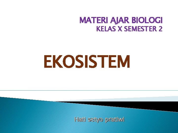 MATERI AJAR BIOLOGI KELAS X SEMESTER 2 EKOSISTEM Hati setyo pratiwi 